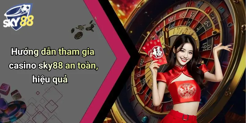 Hướng dẫn tham gia casino sky88 an toàn, hiệu quả