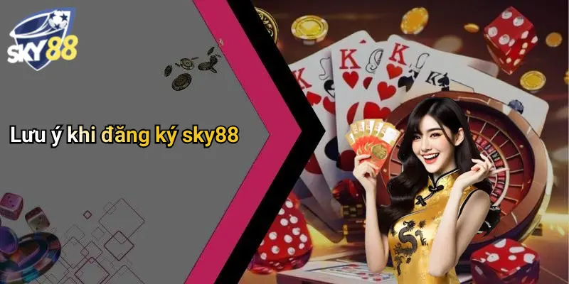 Lưu ý khi đăng ký sky88