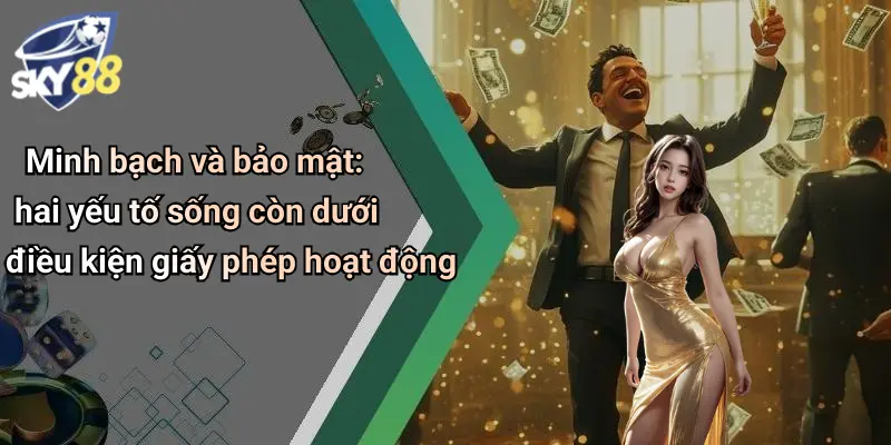 Minh bạch và bảo mật: hai yếu tố sống còn dưới điều kiện giấy phép hoạt động